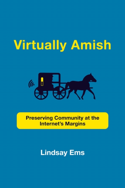 Virtually Amish : Preserving Community at the Internet's Margins, PDF eBook