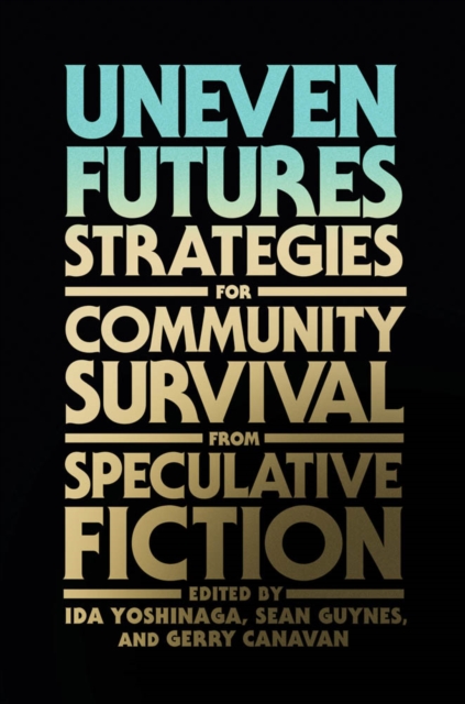 Uneven Futures : Strategies for Community Survival from Speculative Fiction, PDF eBook