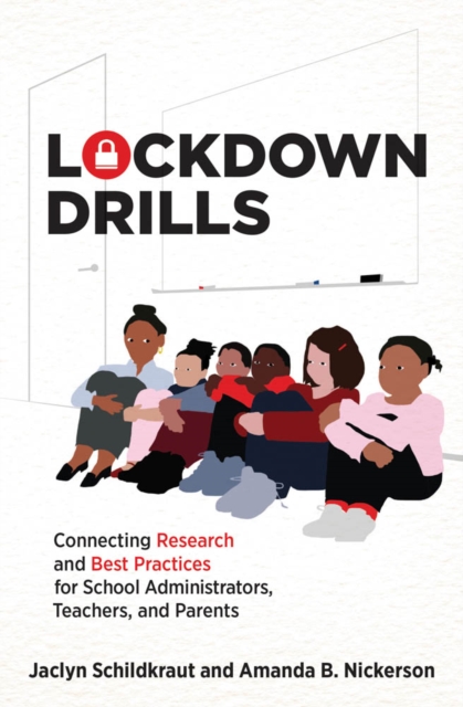 Lockdown Drills : Connecting Research and Best Practices for School Administrators, Teachers, and Parents, PDF eBook