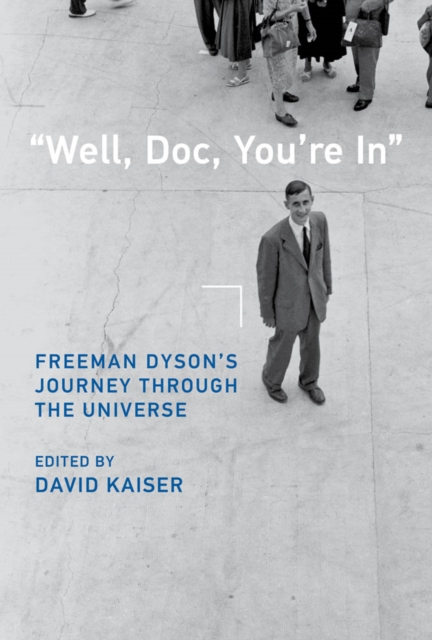 "Well, Doc, You're In" : Freeman Dyson's Journey through the Universe, PDF eBook