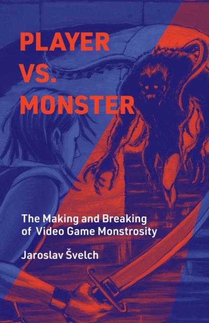 Player vs. Monster : The Making and Breaking of Video Game Monstrosity, PDF eBook