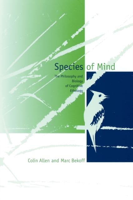 Species of Mind : The Philosophy and Biology of Cognitive Ethology, Paperback / softback Book