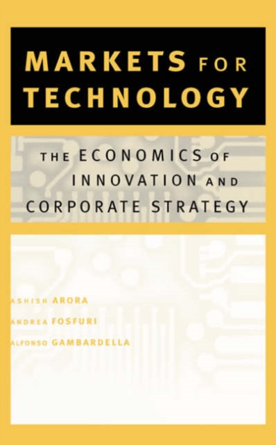 Markets for Technology : The Economics of Innovation and Corporate Strategy, Paperback / softback Book