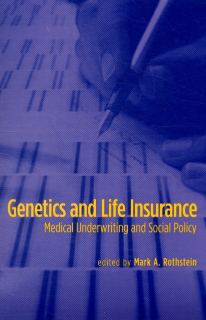 Genetics and Life Insurance : Medical Underwriting and Social Policy, Paperback / softback Book