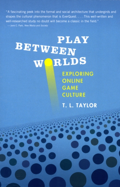 Play Between Worlds : Exploring Online Game Culture, Paperback / softback Book