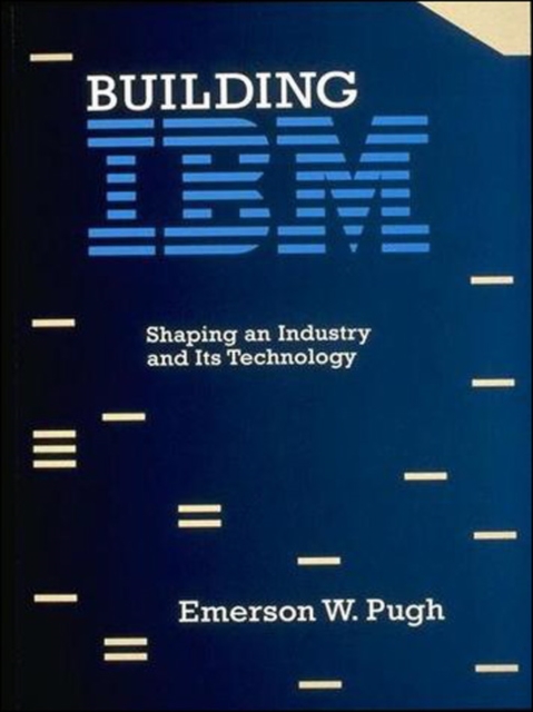 Building IBM : Shaping an Industry and Its Technology, Paperback Book