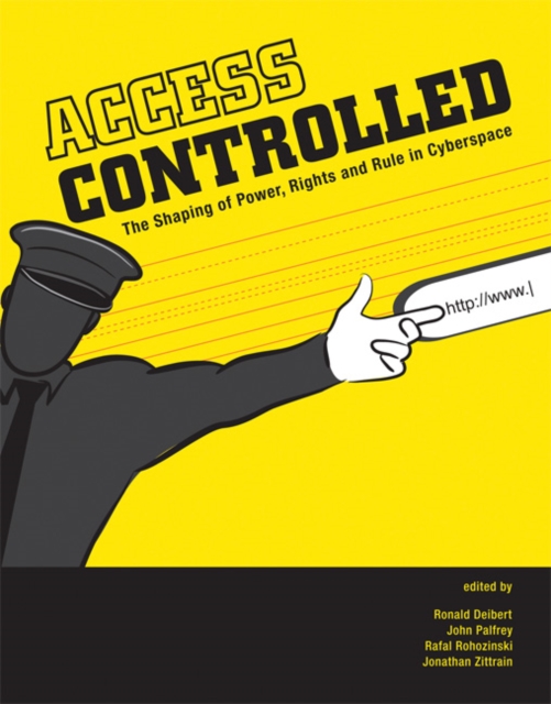 Access Controlled : The Shaping of Power, Rights, and Rule in Cyberspace, Paperback / softback Book