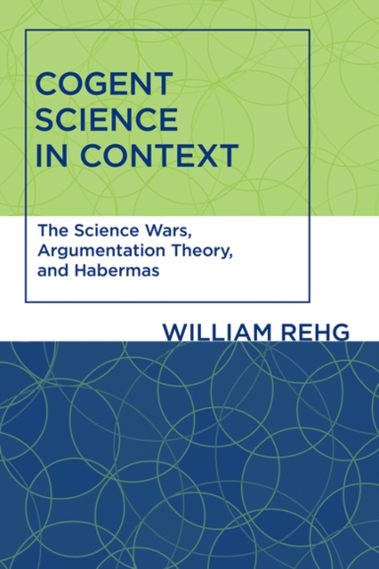 Cogent Science in Context : The Science Wars, Argumentation Theory, and Habermas, Paperback / softback Book