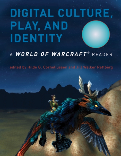 Digital Culture, Play, and Identity : A World of Warcraft (R) Reader, Paperback / softback Book