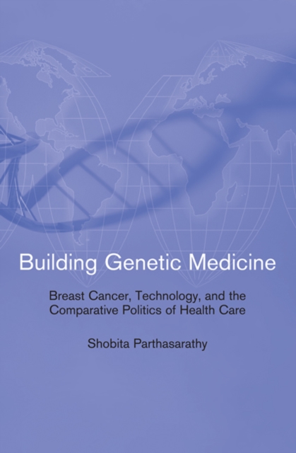 Building Genetic Medicine : Breast Cancer, Technology, and the Comparative Politics of Health Care, Paperback / softback Book