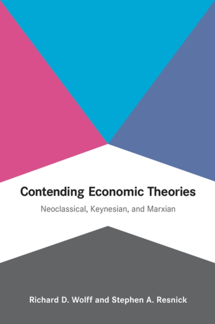 Contending Economic Theories : Neoclassical, Keynesian, and Marxian, Paperback / softback Book