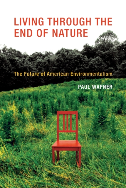 Living Through the End of Nature : The Future of American Environmentalism, Paperback / softback Book