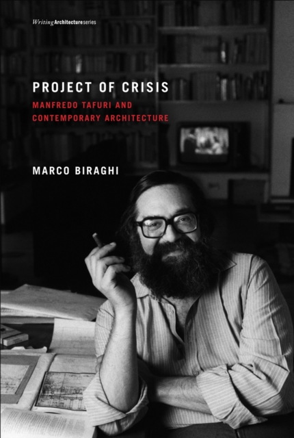 Project of Crisis : Manfredo Tafuri and Contemporary Architecture, Paperback / softback Book