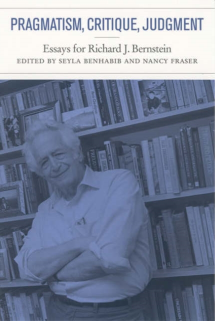 Pragmatism, Critique, Judgment : Essays for Richard J. Bernstein, Paperback Book