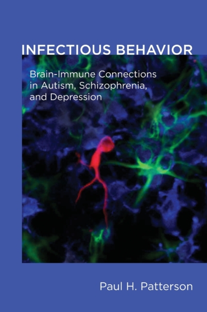 Infectious Behavior : Brain-Immune Connections in Autism, Schizophrenia, and Depression, Paperback / softback Book