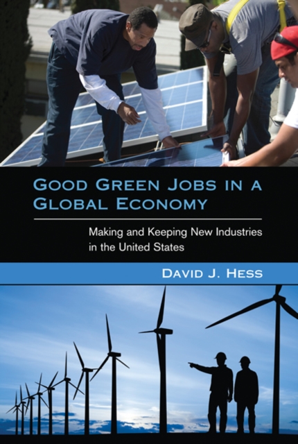 Good Green Jobs in a Global Economy : Making and Keeping New Industries in the United States, Paperback / softback Book