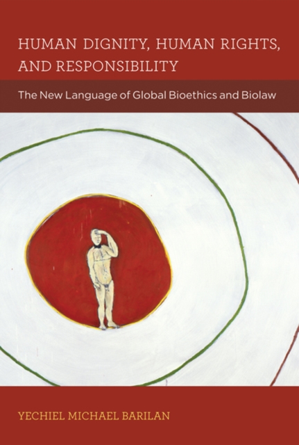 Human Dignity, Human Rights, and Responsibility : The New Language of Global Bioethics and Biolaw, Paperback / softback Book