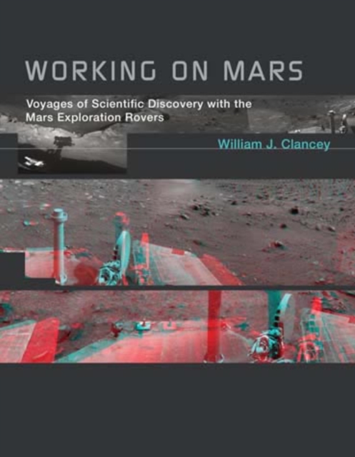 Working on Mars : Voyages of Scientific Discovery with the Mars Exploration Rovers, Paperback / softback Book