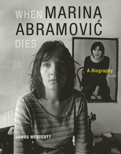 When Marina Abramovic Dies : A Biography, Paperback / softback Book
