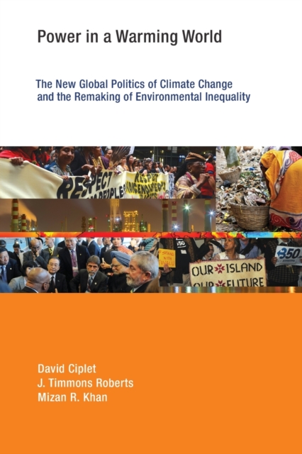 Power in a Warming World : The New Global Politics of Climate Change and the Remaking of Environmental Inequality, Paperback / softback Book
