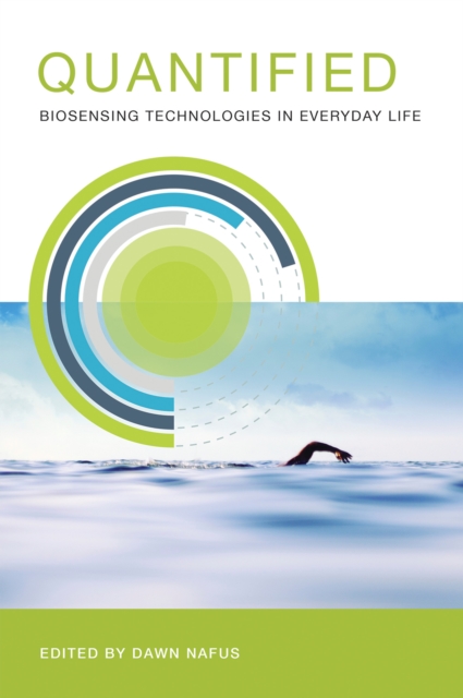 Quantified : Biosensing Technologies in Everyday Life, Paperback / softback Book
