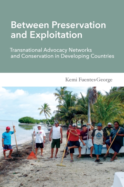 Between Preservation and Exploitation : Transnational Advocacy Networks and Conservation in Developing Countries, Paperback / softback Book