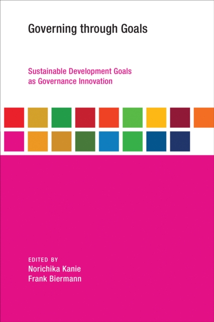 Governing through Goals : Sustainable Development Goals as Governance Innovation, Paperback / softback Book