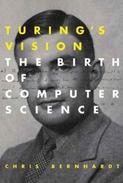 Turing's Vision : The Birth of Computer Science, Paperback / softback Book