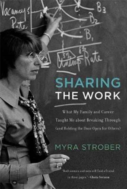 Sharing the Work : What My Family and Career Taught Me about Breaking Through (and Holding the Door Open for Others), Paperback / softback Book