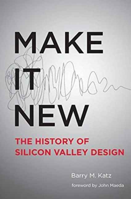 Make It New : A History of Silicon Valley Design, Paperback / softback Book
