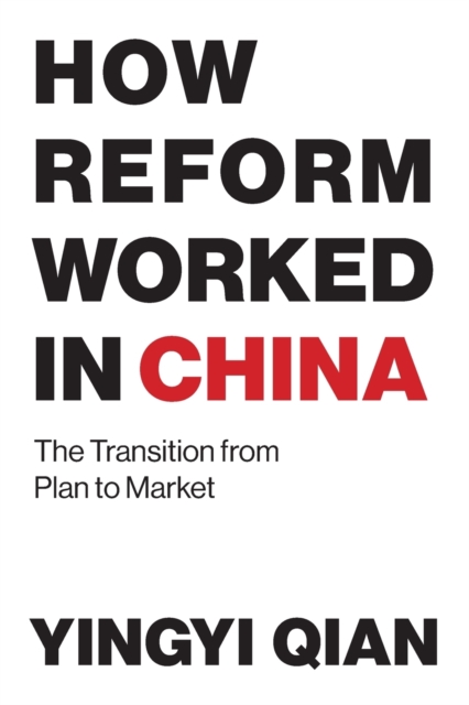 How Reform Worked in China : The Transition from Plan to Market, Paperback / softback Book