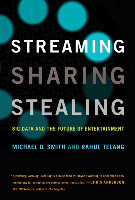 Streaming, Sharing, Stealing : Big Data and the Future of Entertainment, Paperback / softback Book