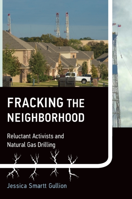 Fracking the Neighborhood : Reluctant Activists and Natural Gas Drilling, Paperback / softback Book