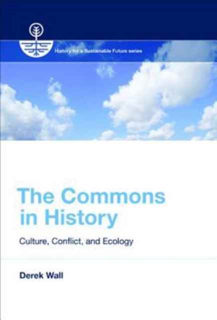 The Commons in History : Culture, Conflict, and Ecology, Paperback / softback Book