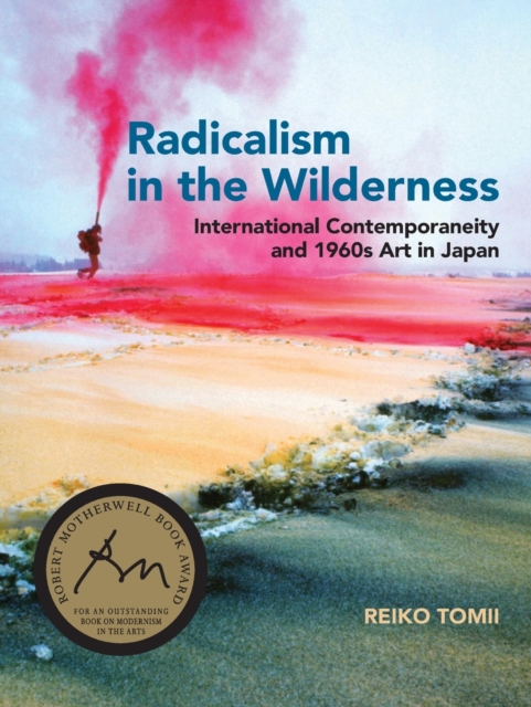 Radicalism in the Wilderness : International Contemporaneity and 1960s Art in Japan, Paperback / softback Book
