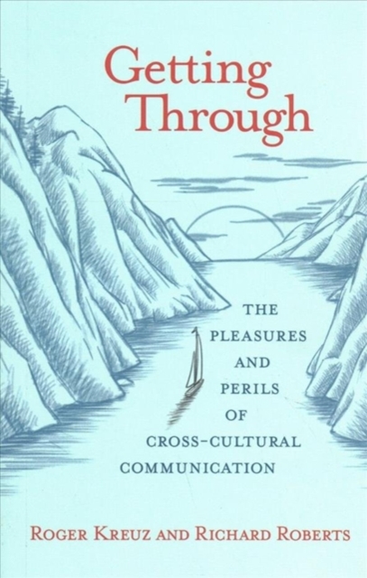 Getting Through : The Pleasures and Perils of Cross-Cultural Communication, Paperback / softback Book