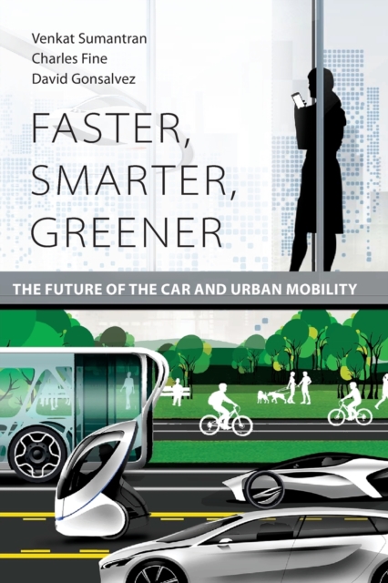 Faster, Smarter, Greener : The Future of the Car and Urban Mobility, Paperback / softback Book