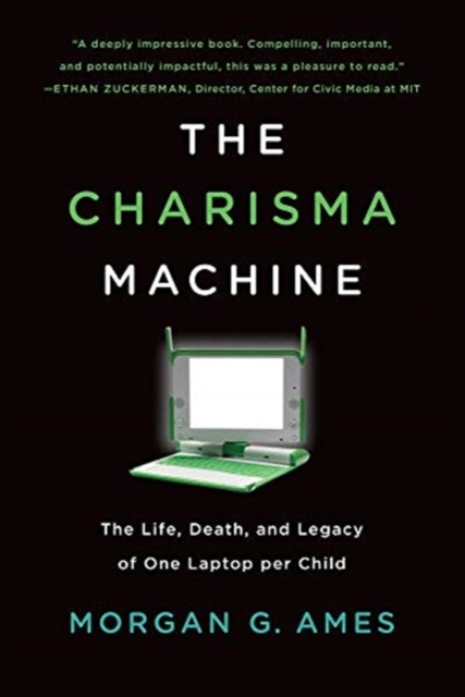 The Charisma Machine : The Life, Death, and Legacy of One Laptop Per Child, Paperback / softback Book