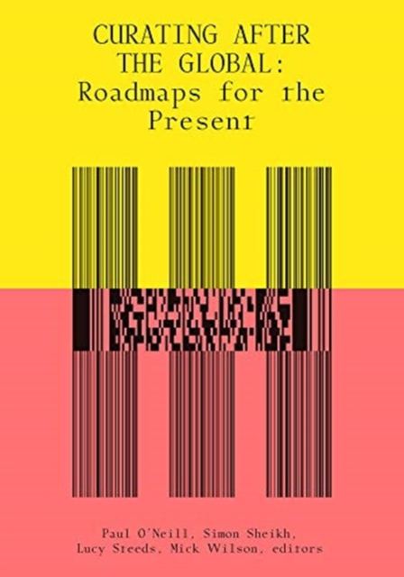 Curating After the Global : Roadmaps for the Present, Paperback / softback Book
