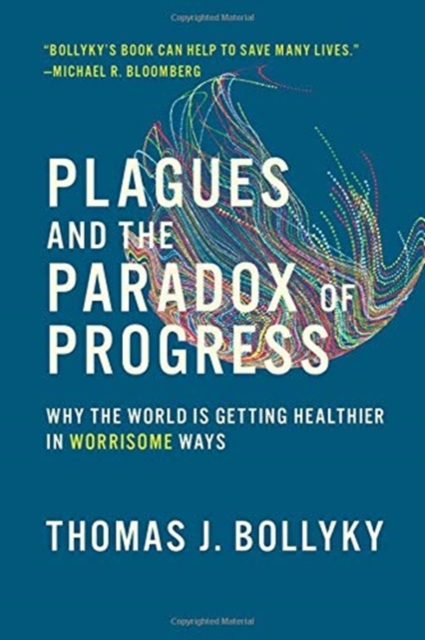 Plagues and the Paradox of Progress : Why the World Is Getting Healthier in Worrisome Ways, Paperback / softback Book