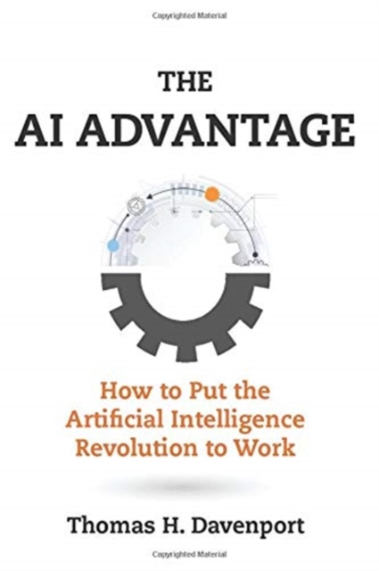 The AI Advantage : How to Put the Artificial Intelligence Revolution to Work, Paperback / softback Book
