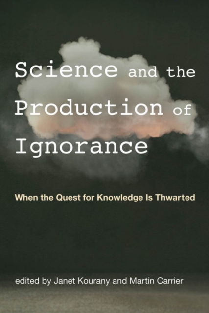 Science and the Production of Ignorance : When the Quest for Knowledge is Thwarted, Paperback / softback Book