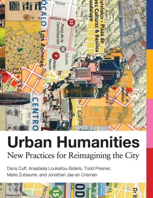 Urban Humanities : New Practices for Reimagining the City, Paperback / softback Book