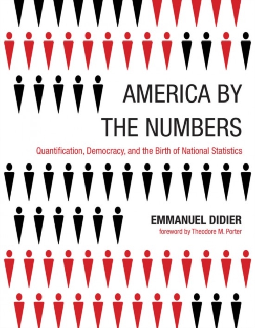 America by the Numbers : Quantification, Democracy, and the Birth of National Statistics, Paperback / softback Book