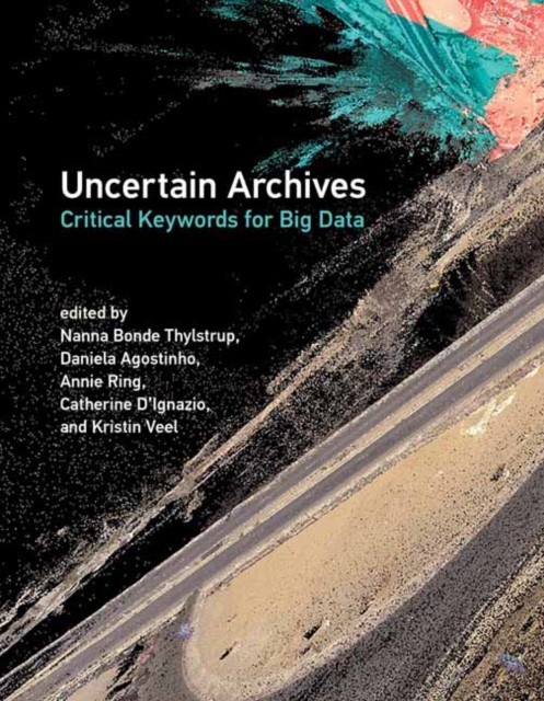 Uncertain Archives : Critical Keywords for Big Data, Paperback / softback Book