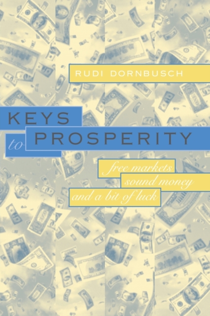 Keys to Prosperity : Free Markets, Sound Money, and a Bit of Luck, Paperback Book