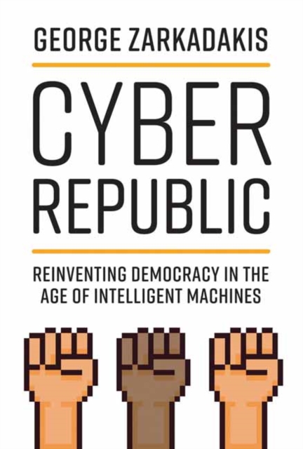 Cyber Republic : Reinventing Democracy in the Age of Intelligent Machines, Paperback / softback Book