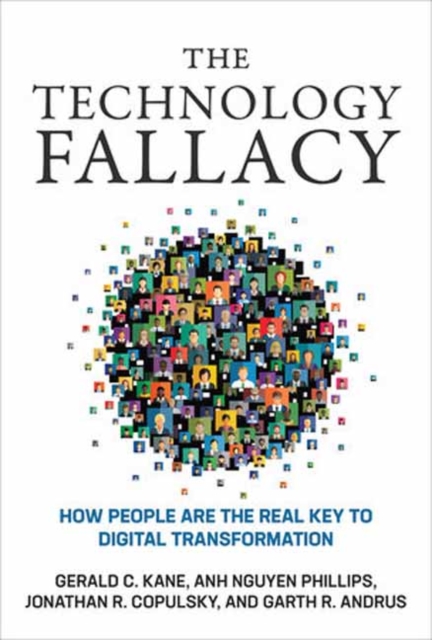 The Technology Fallacy : How People Are the Real Key to Digital Transformation, Paperback / softback Book