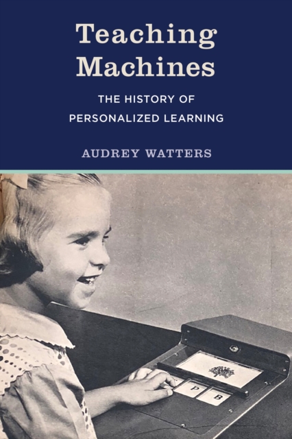 Teaching Machines : The History of Personalized Learning, Paperback / softback Book