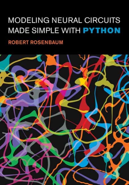 Modeling Neural Circuits Made Simple with Python, Paperback / softback Book